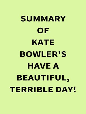 cover image of Summary of Kate Bowler's Have a Beautiful, Terrible Day!